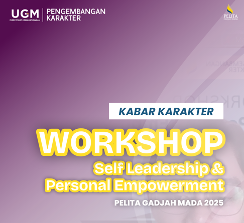 Workshop Self Leadership & Personal Empowerment: Membentuk Pemimpin Muda melalui PELITA Gadjah Mada 2025 Workshop Self Leadership & Personal Empowerment: Membentuk Pemimpin Muda melalui PELITA Gadjah Mada 2025